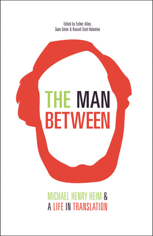 The Man Between: Michael Henry Heim & A Life in Translation