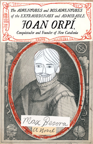 The Adventures and Misadventures of the Extraordinary and Admirable Joan Orpí, Conquistador and Founder of New Catalonia